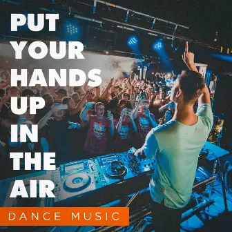 Put Your Hands up in the Air (Dance Music) by Ibiza Dance Party