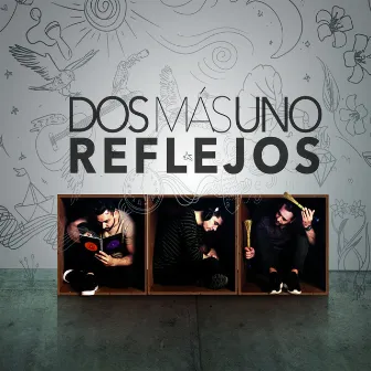 Reflejos by Dos Más Uno