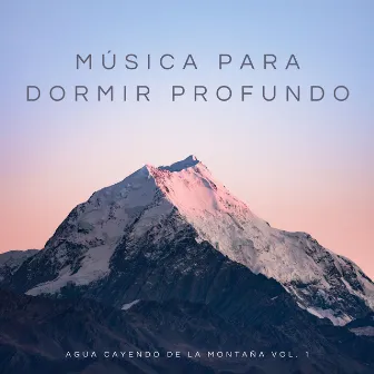 Música Para Dormir Profundo: Agua Cayendo De La Montaña Vol. 1 by Dormir Ayuda