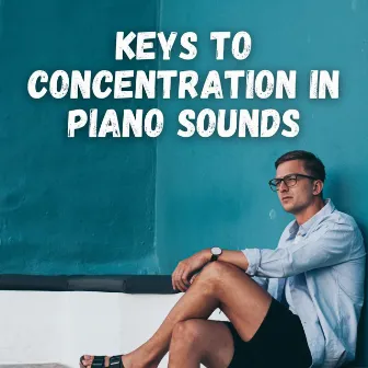 Keys to Concentration in Piano Sounds by Classical Piano Playlist