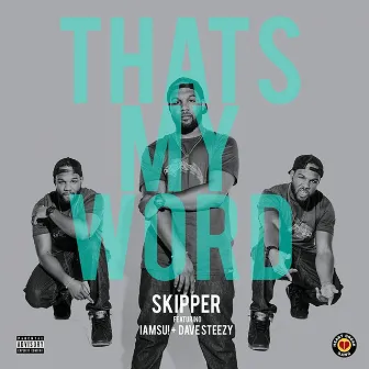 That's My Word (feat. IamSu! & Dave Steezy) - Single by Skipper