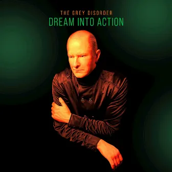 Dream Into Action by The Grey Disorder