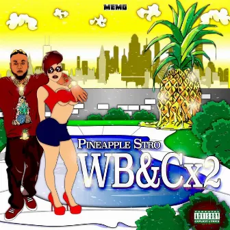 WB&Cx2 by Pineapple Stro