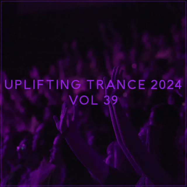 Uplifting Trance 2024, Vol. 39