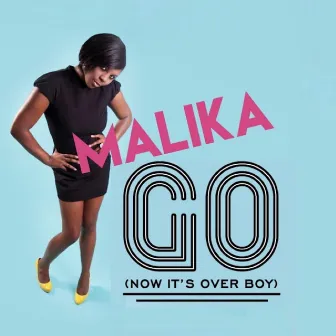 Go (Now It's Over Boy) by Malika