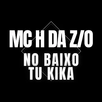 No Baixo Tu Kika by MC H da ZO