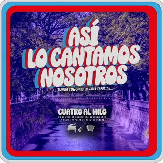 Así Lo Cantamos Nosotros by Cuatro Al Hilo