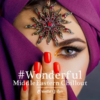 #Wonderful Middle Eastern Chillout: Oriental Vibes by Chillout Beach Beats