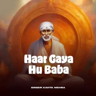 Haar Gaya Hu Baba by kavita mehra