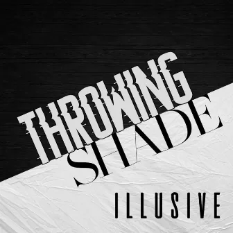 Throwing Shade by Illusive