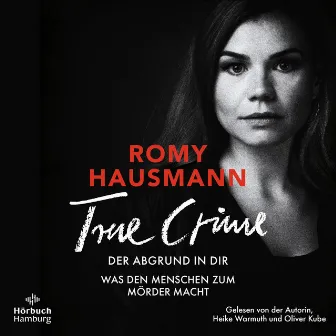 True Crime. Der Abgrund in dir (Was den Menschen zum Mörder macht) by Oliver Kube