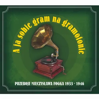 A ja sobie gram na gramafonie by Mieczysław Fogg