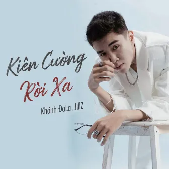 Kiên Cường Rời Xa by Khánh ĐaLa