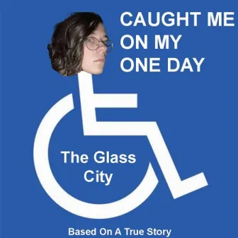 Caught me on my one day. by The Glass City