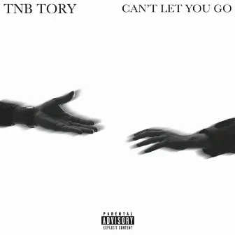 Can't Let You Go by TNB Tory