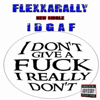 I. D. G. A. F (I Don't Give a Fuck I Really Don't) by Flexxarally