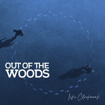 Like Clockwork by Out Of The Woods