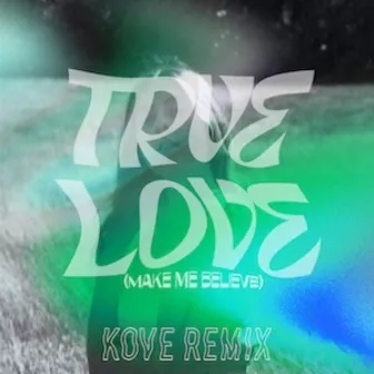 True Love (Make Me Believe) [Kove Remix] by WILDES