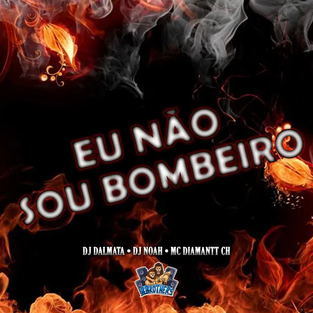 Eu Não Sou Bombeiro