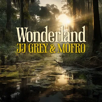 Wonderland by JJ Grey & Mofro