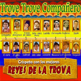 Trove Trove Compañero Crispeta Con los Mejores Reyes de la Trova by Crispeta