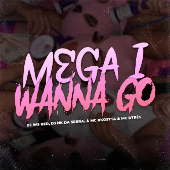 MEGA I WANNA GO (Versão Bh) by Dj Ws Red