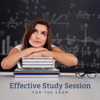 Effective Study Session for the Exam: Stimulate Your Brain, Stay Concentrated and Focused with Soothing Sounds of New Age by Exam Study Music of Academy New Age International