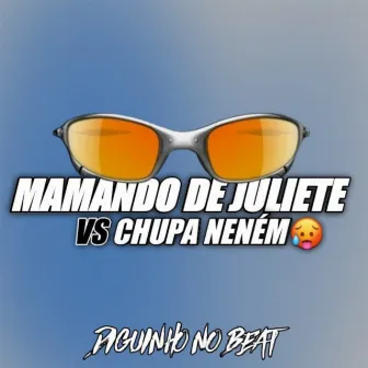 Mamando de Juliete vs Chupa Neném by DIGUINHO NO BEAT