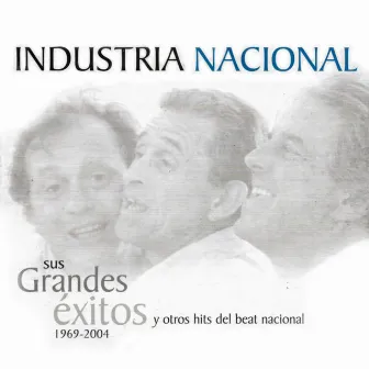 Sus Grandes Éxitos y Otros Hits del Beat Nacional 1969 - 2004 by Industria Nacional