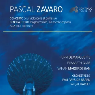 Concerto pour violoncelle et orchestre, Densha Otoko Trio pour violon, violoncelle et piano & Alia pour orchestre by Pascal Zavaro