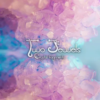 Two Jewels by Crystal Fragments