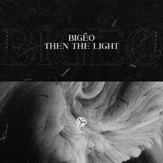 Then The Light by Bigëo