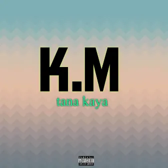 Tana Kaya by K.M