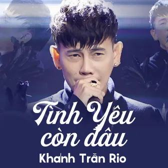 Tình Yêu Còn Đâu by Khánh Trần Rio