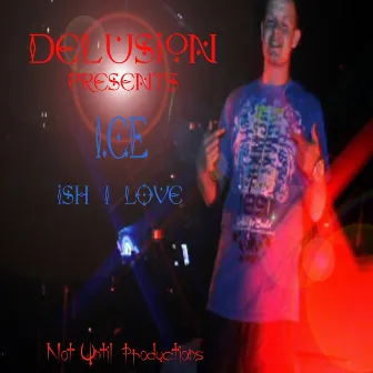 Ish I Love (Delusion Presents I.C.E.) by I.C.E.