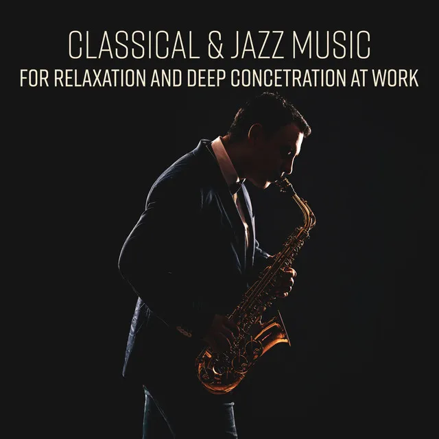 Classical Music for Relaxation and Deep Concetration at Work & Soft Jazz for Study and Exam