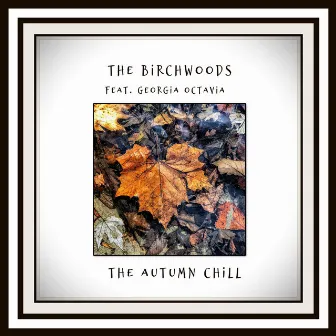 The Autumn Chill by The Birchwoods