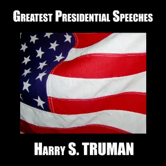 Greatest Presidential Speeches : Harry S. Truman by Harry S. Truman