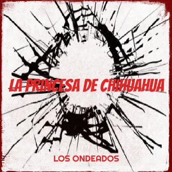 La Princesa De Chihuahua by Los Ondeados