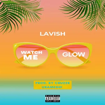 Watch Me Glow by Lavish