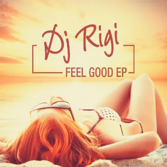 Feel Good Ep by DJ Rigi