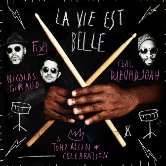 La vie est belle (A Tony Allen Celebration) by Nicolas Giraud