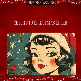 Cheers to Christmas Cheer by Christmas Cocktail Jazz