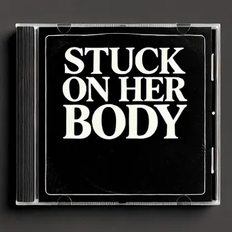 Stuck On Her Body by TJD