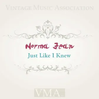 Just Like I Knew by Norma Jean