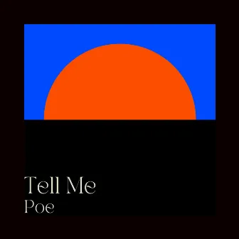 Tell Me by Poe