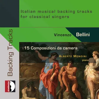 Bellini: 15 Songs for Voice & Piano – Italian Musical Backing Tracks for Classical Singers by Alberto Mondini