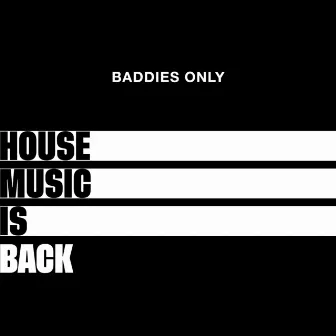 House Music Is Back by BADDIES ONLY