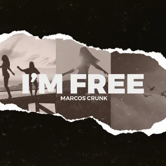 I'm Free by Marcos Crunk