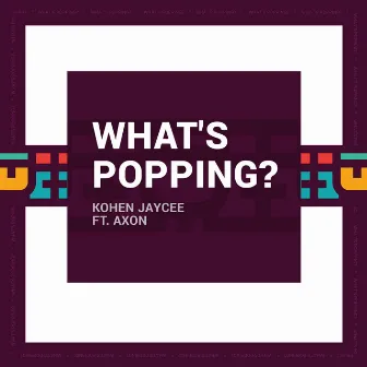 What's Popping by Kohen Jaycee